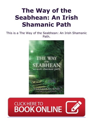 The Way of the
Seabhean: An Irish
Shamanic Path
This is a The Way of the Seabhean: An Irish Shamanic
Path.
 