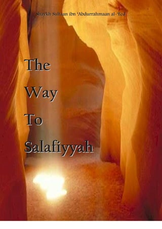Shaykh Sultaan ibn ‘Abdurrahmaan al-‘Eed
[Type text]




The
Way
To
Salafiyyah
 