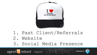 1. Past Client/Referrals
2. Website
3. Social Media Presence
 