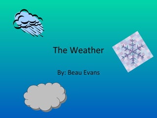 The Weather By: Beau Evans 