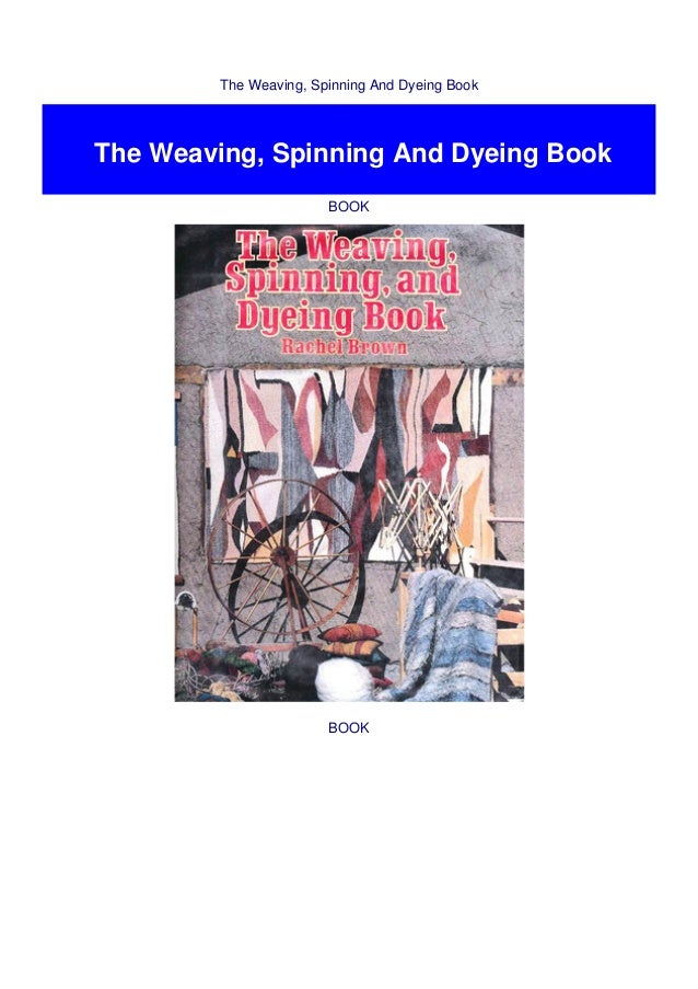 The Weaving, Spinning And Dyeing Book