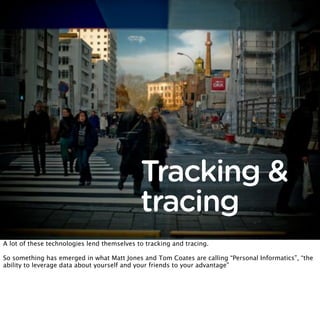 Tracking &
                                             tracing
A lot of these technologies lend themselves to tracking an...