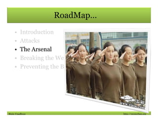 RoadMap…
    •    Introduction
    •    Attacks
    •    The Arsenal
    •    Breaking the Web
    •    Preventing the Bre...