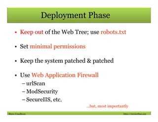 Deployment Phase
    • Keep out of the Web Tree; use robots.txt

    • Set minimal permissions

    • Keep the system patc...