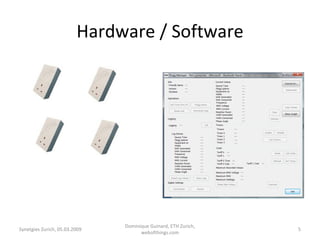 Hardware / Software Synetgies Zurich, 05.03.2009 Dominique Guinard, ETH Zurich, webofthings.com 