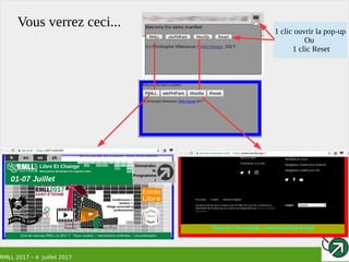 RMLL 2017 – 4 Juillet 2017
Vous verrez ceci...
1 clic ouvrir la pop-up
Ou
1 clic Reset
 