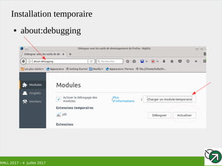 RMLL 2017 – 4 Juillet 2017
Installation temporaire
● about:debugging
 
