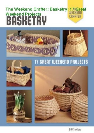 The Weekend Crafter: Basketry: 17 Great
Weekend Projects
 