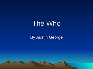 The Who By Austin George 