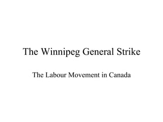 The Winnipeg General Strike The Labour Movement in Canada 