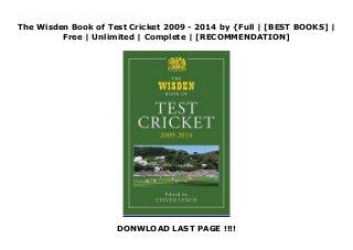 The Wisden Book of Test Cricket 2009 - 2014 by {Full | [BEST BOOKS] |
Free | Unlimited | Complete | [RECOMMENDATION]
DONWLOAD LAST PAGE !!!!
Download The Wisden Book of Test Cricket 2009 - 2014 Ebook Online The Wisden Book of Test Cricket, first published in 1979, is well established as an invaluable and unique source of reference essential to any cricket library. This new volume includes full coverage of every Test match from late 2009 to the end of the 2014 season in England. Each Test match features Wisden's own scorecard, a detailed match report, details of debutants, close of play scores, umpires and referees, with number of appearances, and Man of the Match winners. Also included is a complete individual Test Career Records section and player index.Edited by Steven Lynch, this new volume brings collectors' libraries up to date, ensuring they have a complete and accurate record - essential for any truly self-respecting cricket enthusiast.
 