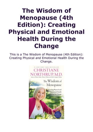 The Wisdom of
Menopause (4th
Edition): Creating
Physical and Emotional
Health During the
Change
This is a The Wisdom of Menopause (4th Edition):
Creating Physical and Emotional Health During the
Change.
 