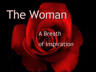 The Woman A Breath of Inspiration   