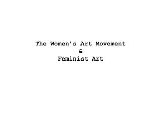 The Women’s Art Movement & Feminist Art 