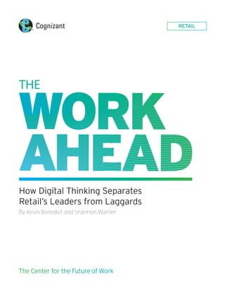 RETAIL
How Digital Thinking Separates
Retail’s Leaders from Laggards
By Kevin Benedict and Shannon Warner
The Center for the Future of Work
 