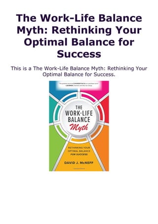 The Work-Life Balance
Myth: Rethinking Your
Optimal Balance for
Success
This is a The Work-Life Balance Myth: Rethinking Your
Optimal Balance for Success.
 