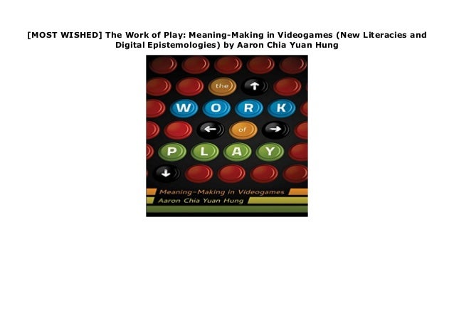 Most Wished The Work Of Play Meaning Making In Videogames New Li