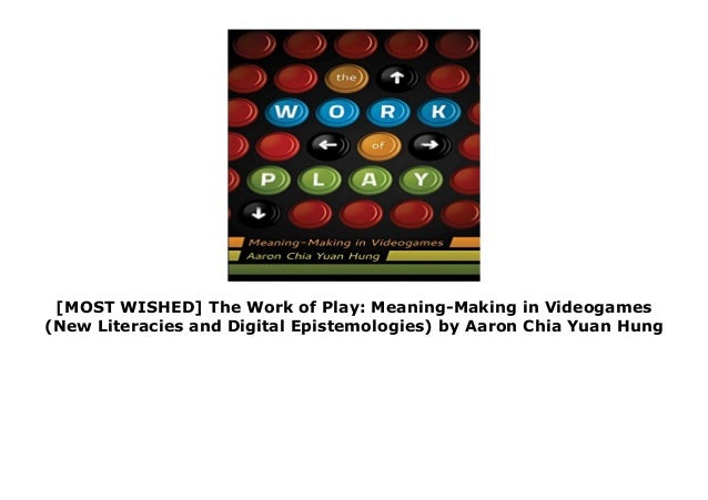 Most Wished The Work Of Play Meaning Making In Videogames New Li Most Wished The Work Of Play Meaning Making In Videogames New Li