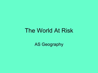 The World At Risk AS Geography 