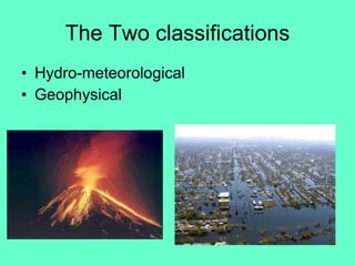 The Two classifications Hydro-meteorological Geophysical 