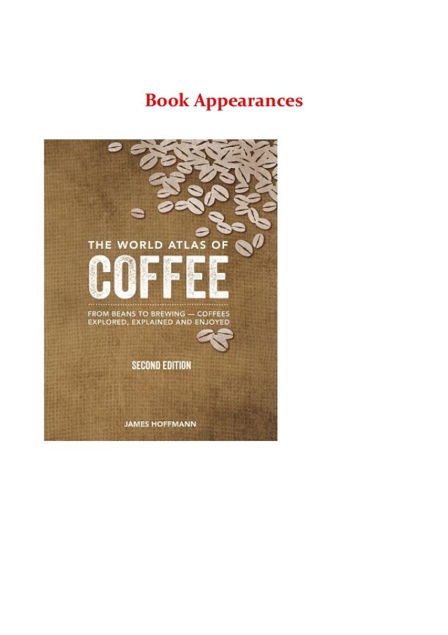 The World Atlas of Coffee From Beans to Brewing Coffees Explored,…