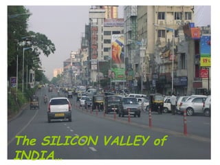 The SILICON VALLEY of INDIA… 