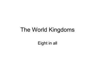 The World Kingdoms Eight in all 