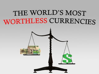 The World’s Most Worthless Currencies 