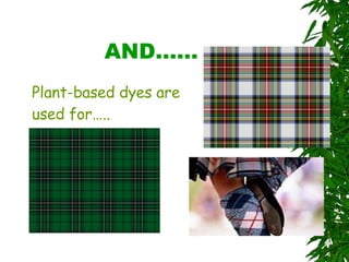 AND…… Plant-based dyes are used for….. 