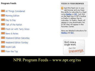 NPR Feeds  NPR Program Feeds – www.npr.org/rss 