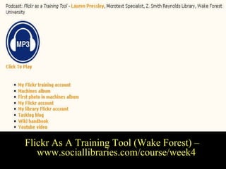 Flickr As Training Tool  Flickr As A Training Tool (Wake Forest) – www.sociallibraries.com/course/week4 