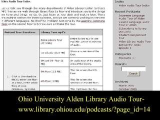 Ohio University Ohio University Alden Library Audio Tour- www.library.ohiou.edu/podcasts/?page_id=14 