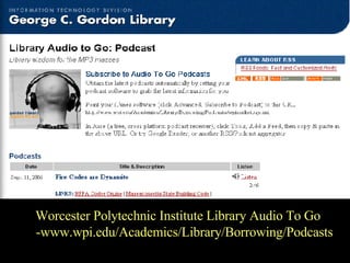 WPI Worcester Polytechnic Institute Library Audio To Go -www.wpi.edu/Academics/Library/Borrowing/Podcasts 