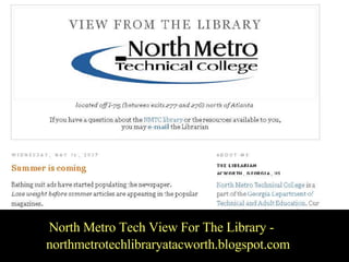 North Metro Tech North Metro Tech View For The Library - northmetrotechlibraryatacworth.blogspot.com 