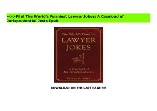 DOWNLOAD ON THE LAST PAGE !!!!
What is it about lawyers that has made them the butt of hundreds and hundreds of jokes over the centuries? Whatever the reason, everyone—including lawyers and judges themselves—has laughed at attorney-aimed humor. Now here is the best and most recent collection of jokes, anecdotes, quotations, and proverbs that poke fun (. . . and malice) at the legal profession. In summation, you must find The World’s Funniest Lawyer Jokes guilty of disorder in court and sentence all who read this perfect gift for any lawyer, client, judge, law student, or wannabe attorney to many hours of laughter. The World's Funniest Lawyer Jokes: A Caseload of Jurisprudential Jests Best
~>>File! The World's Funniest Lawyer Jokes: A Caseload of
Jurisprudential Jests Epub
 