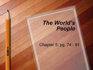The World’s People Chapter 5: pg. 74 - 91 