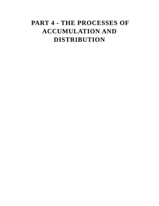 PART 4 - THE PROCESSES OF
ACCUMULATION AND
DISTRIBUTION
 