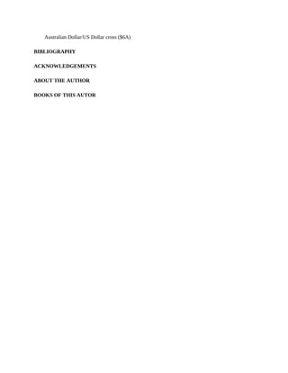 Australian Dollar/US Dollar cross ($6A)
BIBLIOGRAPHY
ACKNOWLEDGEMENTS
ABOUT THE AUTHOR
BOOKS OF THIS AUTOR
 