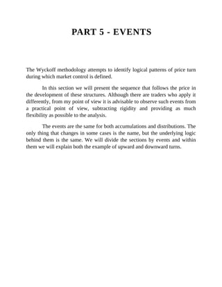 PART 5 - EVENTS
The Wyckoff methodology attempts to identify logical patterns of price turn
during which market control is defined.
In this section we will present the sequence that follows the price in
the development of these structures. Although there are traders who apply it
differently, from my point of view it is advisable to observe such events from
a practical point of view, subtracting rigidity and providing as much
flexibility as possible to the analysis.
The events are the same for both accumulations and distributions. The
only thing that changes in some cases is the name, but the underlying logic
behind them is the same. We will divide the sections by events and within
them we will explain both the example of upward and downward turns.
 