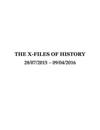THE X-FILES OF HISTORY
28/07/2015 – 09/04/2016
 