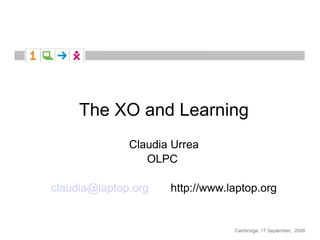 The XO and Learning Claudia Urrea OLPC  [email_address]   http://www.laptop.org 
