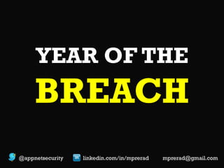 YEAR OF THE

BREACH
@appnetsecurity

linkedin.com/in/mprerad

mprerad@gmail.com

 