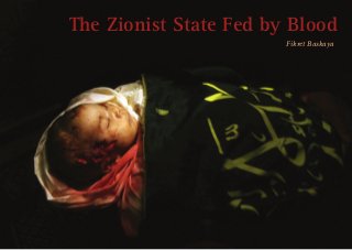 1
The Zionist State Fed by Blood
Fikret Baskaya
 
