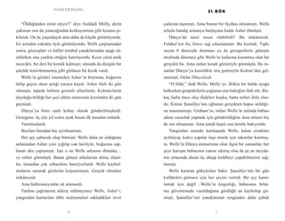 Kass Morgan
6 7
çadırına taşımıştı. Ama bunun bir faydası olmamıştı. Wells
telaşla bandaj aramaya başlayana kadar Asher ölmüştü.
Dünya’da nasıl insan olabilirdi? Bu imkânsızdı.
Felaket’ten hiç kimse sağ çıkamamıştı. Bu kesindi. Tıpkı
suyun 0 derecede donması ya da gezegenlerin güneşin
etrafında dönmesi gibi Wells’in kafasına kazınmış olan bir
gerçekti bu. Ama onları kendi gözleriyle görmüştü. Bu in-
sanlar Dünya’ya kesinlikle iniş gemisiyle Koloni’den gel-
memişti. Onlar Dünyalıydı.
“O öldü,” dedi Wells, Molly’ye. Bitkin bir halde ayağa
kalkarken gruptakilerin çoğunun ona baktığını fark etti. Bir-
kaç hafta önce olsa ifadeleri kuşku, hatta nefret dolu olur-
du. Kimse Şansölye’nin oğlunun gerçekten hapse atıldığı-
na inanmamıştı. Graham’ın, onları Wells’in aslında babası
adına casusluk yapmak için gönderildiğine ikna etmesi hiç
de zor olmamıştı. Ama şimdi hepsi ona ümitle bakıyordu.
Yangından sonraki karmaşada Wells, kalan erzakları
ayıklayıp, kalıcı yapılar inşa etmek için takımlar kurmuş-
tu. Wells’in Dünya mimarisine olan ilgisi bir zamanlar, her
şeye karışan babasının canını sıkmış olsa da şu an meyda-
nın ortasında duran üç ahşap kulübeyi yapabilmesini sağ-
lamıştı.
Wells kararan gökyüzüne baktı. Şansölye’nin bir gün
kulübeleri görmesi için her şeyini verirdi. Bir şey kanıt-
lamak için değil –Wells’in kırgınlığı, babasının fırlat-
ma güvertesinde vurulduğunu gördüğü an kaybolup git-
mişti; Şansölye’nin yanaklarının renginden daha çabuk
“Öldüğünden emin miyiz?” diye fısıldadı Molly, derin
çukurun onu da yutacağından korkuyormuş gibi kenara çe-
kilerek. On üç yaşındaydı ama daha da küçük görünüyordu.
En azından eskiden öyle görünüyordu. Wells çarpışmadan
sonra, gözyaşları ve küller tombul yanaklarından aşağı sü-
zülürken ona yardım ettiğini hatırlıyordu. Kızın yüzü artık
incecikti, bir deri bir kemik kalmıştı; alnında da düzgün bir
şekilde temizlenmemiş gibi görünen bir kesik vardı.
Wells’in gözleri istemeden Asher’ın boynuna, boğazını
delip geçen okun açtığı yaraya kaydı. Asher öleli iki gün
olmuştu; tepede beliren gizemli siluetlerin, Kolonicilerin
duyduğu-bildiği her şeyi altüst etmesinin üzerinden iki gün
geçmişti.
Dünya’ya birer canlı kobay olarak gönderilmişlerdi.
Gezegene, üç yüz yıl sonra ayak basan ilk insanlar onlardı.
Yanılmışlardı.
Bazıları buradan hiç ayrılmamıştı.
Her şey çabucak olup bitmişti. Wells daha ne olduğunu
anlamadan Asher yere yığılıp can havliyle, boğazına sap-
lanan oka yapışmıştı. İşte o an Wells arkasını dönmüş…
ve onları görmüştü. Batan güneşi arkalarına almış siluet-
ler, insandan çok zebanilere benziyorlardı. Wells kaybol-
malarını umarak gözlerini kırpıştırmıştı. Gerçek olmaları
imkânsızdı.
Ama halüsinasyonlar ok atamazdı.
Yardım çağrılarına aldırış edilmeyince Wells, Asher’ı,
yangından kurtarılan tıbbi malzemeleri sakladıkları revir
 