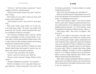 Kass Morgan
12 13
bir battaniye getirebilirim.” Gerekirse Graham’ın cesedini
sardığı battaniyeyi alırdı.
“Ben iyiyim. Bu gece bayağı sıcak, öyle değil mi?”
Wells onu merakla inceledi. Güneş battıktan sonra sıcak-
lık bir hayli düşmüştü. Elini uzatıp Molly’nin alnına koydu.
Sıcaktı. “İyi olduğundan emin misin?”
“Biraz başım dönüyor olabilir,” diye itiraf etti Molly.
Wells’in suratı asıldı. Yangında erzaklarının büyük bir kıs-
mını kaybetmişlerdi, bu da istihkaklarının önemli ölçüde
düştüğü anlamına geliyordu. “Al,” dedi, bitirmeye zaman
bulamadığı protein paketini cebinden çıkartıp. “Bunu ye.”
Molly başını salladı. “Ben iyiyim. Aç değilim,” dedi.
Sesi zayıftı.
Wells, yarın kendini iyi hissetmezse ona haber verme-
si için söz verdirdikten sonra Molly’nin yanından ayrılıp
Priya’yı bulmaya gitti. İlaçların çoğunu saklamışlardı ama
onları kullanmayı bilen yegâne kişi yanlarında olmadıktan
sonra ne işe yararlardı ki? Clarke ve Bellamy’nin ne kadar
uzaklaşmış olduklarını düşündü. Octavia’nın izini bulmuş-
lar mıydı acaba? Clarke’ın ormanda karşı karşıya olduğu
tehlikeleri düşününce hissettiği ani korku yorgunluğunu
silip attı. O ve Bellamy saldırıdan önce yola çıkmışlardı.
Orada insanların olduğu hakkında hiçbir fikirleri yoktu.
Ölümcül oklarla haberleşen Dünyalıların…
Başını geriye yaslayıp, gökyüzüne bakarak iç geçirdi ve
uğruna sayısız canı tehlikeye attığı kız için sessizce dua etti.
Onu bir daha görmek istemediğini söylerken gözleri nefret-
le alev alev yanan kız için.
“Hadi ama,” dedi Lila, Graham’ı çekiştirerek. “Tamsin
yatağımızı birilerine vermeden gidelim.”
“Nöbeti seninle beraber tutmamı ister misin?” dedi Eric,
Wells’ e bakıp.
Wells kafasını iki yana salladı. “Gerek yok. Priya etrafı
kolaçan etmeye başladı zaten.”
“Tekrar gelirler mi sence?” diye sordu Eric, sesini alçal-
tarak.
Wells kulak misafiri olacak birileri var mı diye şöy-
le bir bakıp başını salladı. “Bu sadece uyarı değildi. Güç
gösterisiydi. Her kimseler, burada bulunmamızdan mem-
nun olmadıklarını bilmemizi istiyorlardı.”
“Evet. Memnun olmadıkları ortada,” dedi Eric. Dönüp
Asher’ın gömüldüğü yere baktı. İç geçirip Wells’e iyi ge-
celer diledi ve derme çatma kulübelere doğru ilerledi. Felix
ve diğer birkaç kişi daha buradaki yanmayan ateşin başına
kümelenmeyi alışkanlık haline getirmişti.
Wells mızrağı omzuna atıp Priya’yı bulmak için etrafa
bakındı. Sadece birkaç adım atmıştı ki, omzu bir şeye çar-
pınca ciyak ciyak bir ses karanlıkta yankılandı.
“İyi misin?” diye sordu Wells, elini uzatarak.
“İyiyim,” dedi bir kız titrek bir sesle. Molly idi.
“Bu gece nerede yatıyorsun? Yatağını bulmana yardım
edeyim.”
“Dışarıda. Kulübelerde yer kalmadı.” Sesi alçalmıştı.
Wells bir an Graham ve Lila’yı alıp, nehre fırlatma iste-
ğiyle dolup taştı. “Üşüyor musun peki?” diye sordu. “Sana
 