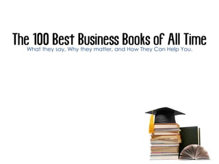 The 100 Best Business Books of All Time
  What they say, Why they matter, and How They Can Help You.
 