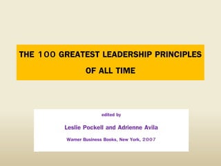 THE 100 GREATEST LEADERSHIP PRINCIPLES
OF ALL TIME

edited by

Leslie Pockell and Adrienne Avila
Warner Business Books, New York, 2007

 