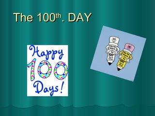 The 100 th . DAY 