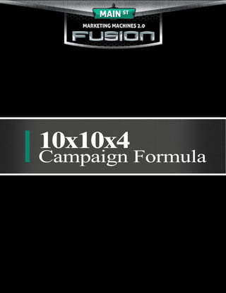 10x10x4
Campaign Formula




            © Main Street Marketing Machines 1
 