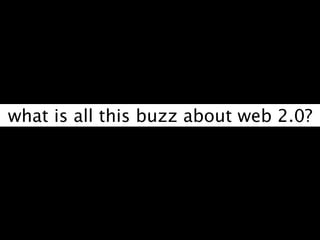 what is all this buzz about web 2.0?
 